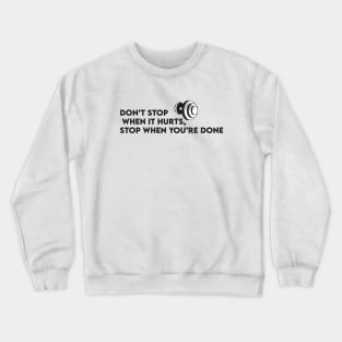 Dont Stop When Your Tired Stop When Your Done Crewneck Sweatshirt